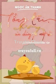 Tổng Tài, Trứng Của Chúng Ta Mất Rồi