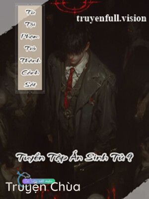 Từ Tội Phạm Trở Thành Cảnh Sát – Tuyển Tập Án Sinh Tử 9