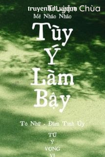 Tùy Ý Làm Bậy – Mễ Nháo Nháo