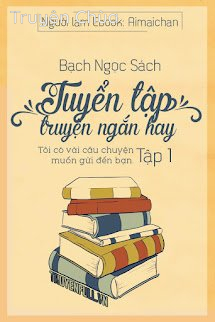 Tuyển Tập Truyện Ngắn Bạch Ngọc Sách (Tập 1)