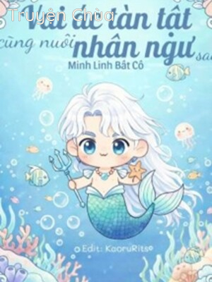 Vai Ác Tàn Tật Cũng Nuôi Nhân Ngư Sao