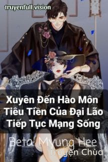 Xuyên Đến Hào Môn Tiêu Tiền Của Đại Lão Tiếp Tục Mạng Sống