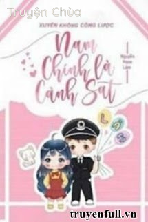 Xuyên Không Công Lược Nam Chính Là Cảnh Sát
