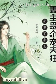 Xuyên Nhanh Nữ Chủ Cuồng Sủng Phu