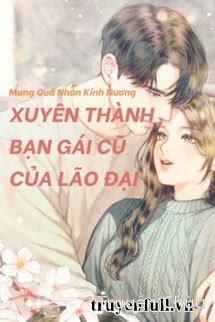 Xuyên Thành Bạn Gái Cũ Của Lão Đại