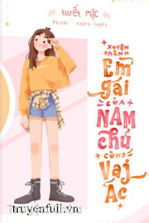 Xuyên Thành Em Gái Của Nam Chính Và Nam Phản Diện