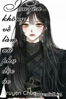 Xuyên Về Làm Nữ Phụ Độc Ác