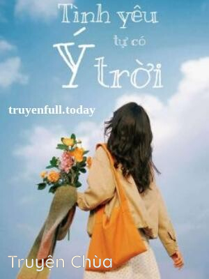 Tình Yêu Tự Có Ý Trời – Tử Bất Ngã Tư